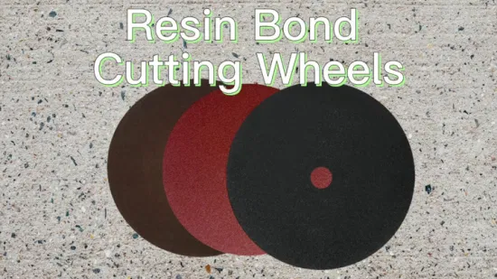 Abrasive Tools Cut off Wheel Resin Cutting Wheel for Glass Granite Steel